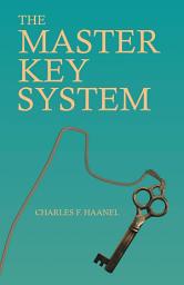Icon image The Master Key System: With an Essay on Charles F. Haanel by Walter Barlow Stevens