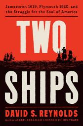 Icon image Two Ships: Jamestown 1619, Plymouth 1620, and the Struggle for the Soul of America