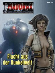 Icon image Maddrax 574: Flucht aus der Dunkelwelt
