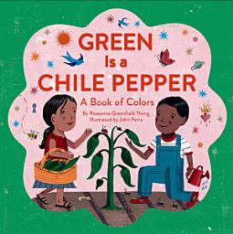 Icon image Green Is a Chile Pepper: A Book of Colors