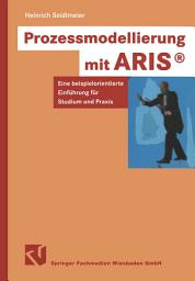 Icon image Prozessmodellierung mit ARIS®: Eine beispielorientierte Einführung für Studium und Praxis