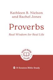 Icon image Proverbs: Real Wisdom for Real Life: 8-Session Bible Study