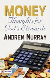 Icon image Money Thoughts For God's Stewards: Money Thoughts for God's Stewards: A Spiritual Approach to Wealth and Abundance