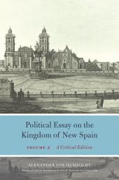 Icon image Political Essay on the Kingdom of New Spain, Volume 2: A Critical Edition