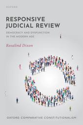 Icon image Responsive Judicial Review: Democracy and Dysfunction in the Modern Age