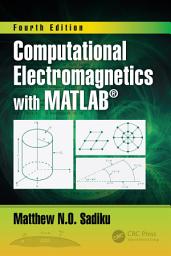 Icon image Computational Electromagnetics with MATLAB, Fourth Edition: Edition 4