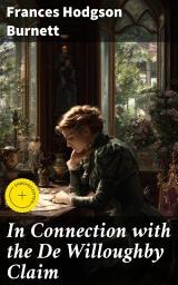Icon image In Connection with the De Willoughby Claim: Enriched edition. A Tale of Inheritance, Secrets, and Redemption in the Post-Civil War South