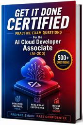 Icon image Get It Done Certified Practice Exam Questions for the Microsoft Certified Azure AI Cloud Developer Associate (AI-200): 500+ Exam-Style Questions | Detailed Explanations | Review Checklist & Scorecard