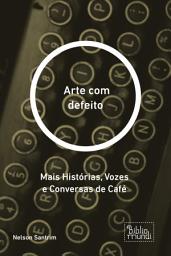 Icon image Arte com defeito: Mais Histórias, Vozes e Conversas de Café