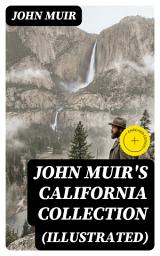Icon image JOHN MUIR'S CALIFORNIA COLLECTION (Illustrated): Enriched edition. My First Summer in the Sierra, The Mountains of California, The Yosemite & Our National Parks