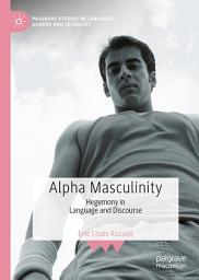 Icon image Alpha Masculinity: Hegemony in Language and Discourse