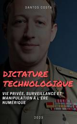 Icon image Dictature technologique: vie privée, surveillance et manipulation à l'ère numérique