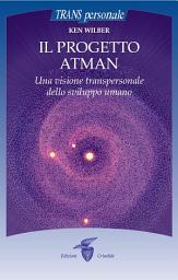Icon image Il progetto atman: Una visione transpersonale dello sviluppo umano