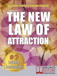 Icon image The New Law of Attraction: How to Practice the Law of Attraction and Transform Your Dreams into Concrete and Realizable Goals