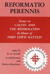 Icon image Reformatio Perennis: Essays on Calvin and the Reformation in honor of Ford Lewis Battles