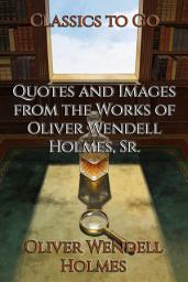 Icon image Quotes and Images from the Works of Oliver Wendell Holmes, Sr.: Restored Classics to Go Edition