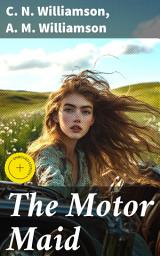Icon image The Motor Maid: Enriched edition. Exploring the Shifts: Women, Adventure, and Automotives in Early 20th Century Literature