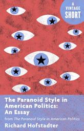 Icon image The Paranoid Style in American Politics: An Essay: from The Paranoid Style in American Politics