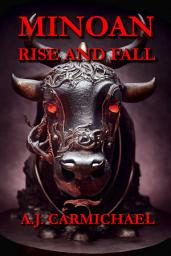 Icon image Minoan, Rise and Fall: A Legacy of Myths, Elaborate Art, and Advanced Bronze Age Civilization in the Aegean Sea