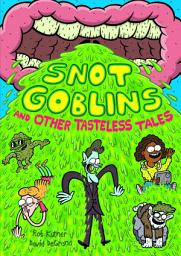 Icon image Snot Goblins and Other Tasteless Tales