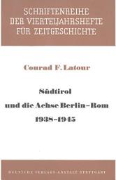 Icon image Südtirol und die Achse Berlin - Rom 1938-1945