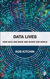 Icon image Data Lives: How Data Are Made and Shape Our World