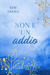Icon image Non è un addio : Un romance contemporaneo con un viaggio nel tempo