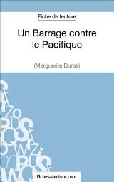 Icon image Un Barrage contre le Pacifique - Margueritte Duras (Fiche de lecture): Analyse complète de l'oeuvre