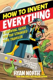 图标图片“How to Invent Everything: A Survival Guide for the Stranded Time Traveler”
