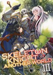 Icon image Skeleton Knight in Another World (Light Novel): Skeleton Knight in Another World (Light Novel) Vol. 3