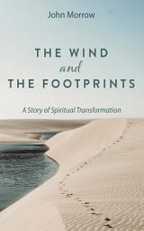 Icon image The Wind and the Footprints: A Story of Spiritual Transformation