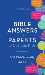 Icon image Bible Answers for Parents of Curious Kids: 101 Kid-Friendly Q&As