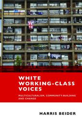 Icon image White Working-Class Voices: Multiculturalism, Community-Building and Change