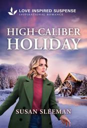 Icon image High-Caliber Holiday: A Christmas Romantic Suspense Story