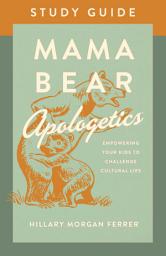 Icon image Mama Bear Apologetics Study Guide: Empowering Your Kids to Challenge Cultural Lies