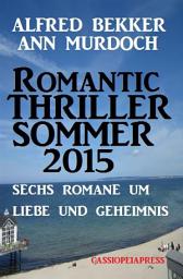 Icon image Romantic Thriller Sommer 2015: Sechs Romane um Liebe und Geheimnis: Cassiopeiapress Spannung
