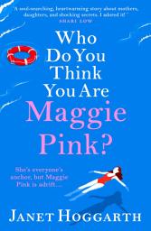Icon image Who Do You Think You Are Maggie Pink?: The unforgettable novel from bestseller Janet Hoggarth