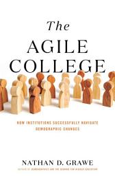 Icon image The Agile College: How Institutions Successfully Navigate Demographic Changes