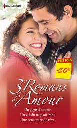 Icon image Un gage d'amour - Un voisin trop attirant - Une rencontre de rêve: (promotion)