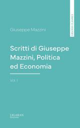 Icon image Scritti di Giuseppe Mazzini, Politica ed Economia, Vol. I