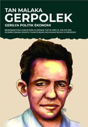 Icon image GERPOLEK: Bersandar Pada Laskar Gerilya dengan Taktik Gerilya, Politik dan Ekonomi Sebagai Senjata tajam Pengikis Kekuasaan Musuh di Indonesia