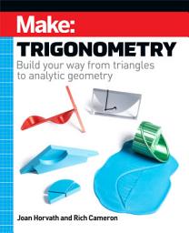 Icon image Make: Trigonometry: Build your way from triangles to analytic geometry
