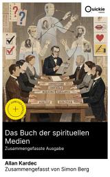 Icon image Das Buch der spirituellen Medien (Zusammengefasste Ausgabe): Bereicherte Ausgabe. Medienklassifikation, Séance-Technik und Geisterprüfmethoden: Paris 1860er – Regeln von Tischrücken bis automatischem Schreiben