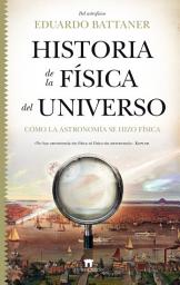 Icon image Historia de la física del universo: Cómo la astronomía se hizo física
