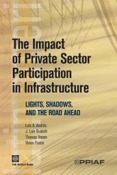 Icon image The Impact of Private Sector Participation in Infrastructure: Lights, Shadows, and the Road Ahead