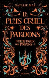 Icon image Le plus doux des poisons, T2 : Le plus cruel des pardons