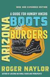 Icon image Arizona Boots and Burgers: A Guide for Hungry Hikers