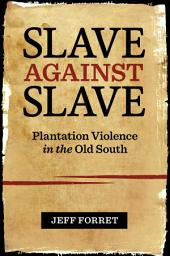 Icon image Slave against Slave: Plantation Violence in the Old South
