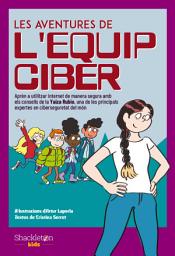 Icon image Les aventures de l'Equip Ciber: Aprèn a utilitzar internet de manera segura amb els consells de la Yaiza Rubio, una de les principals expertes en ciberseguretat del món