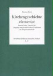 Icon image Kirchengeschichte elementar: Entwurf einer Theorie des Umgangs mit geschichtlichen Traditionen im Religionsunterricht